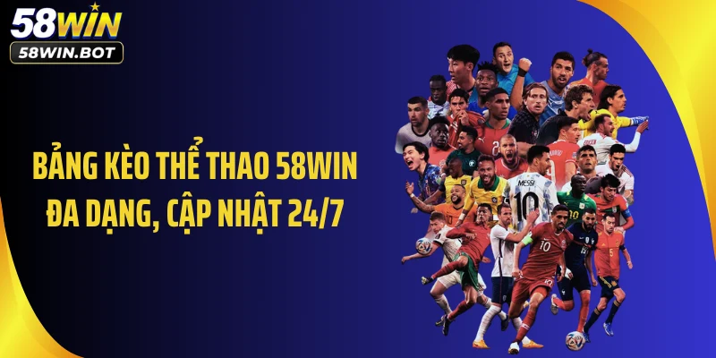Bảng kèo thể thao 58WIN đa dạng, cập nhật 24/7