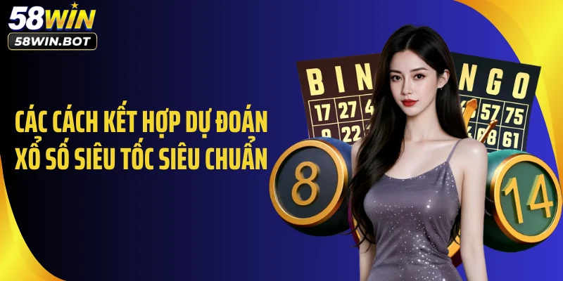 Các cách kết hợp dự đoán xổ số siêu tốc siêu chuẩn