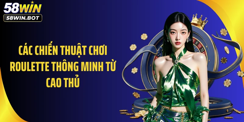 Các chiến thuật chơi Roulette thông minh từ cao thủ