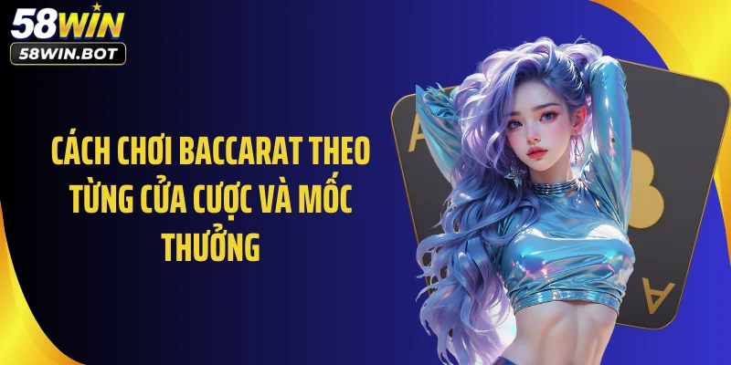 Cách chơi Baccarat theo từng cửa cược và mốc thưởng