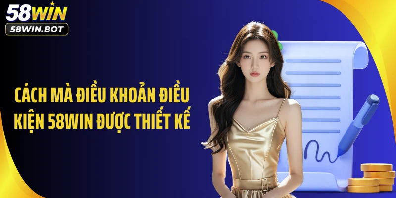 Cách mà điều khoản điều kiện 58WIN được thiết kế