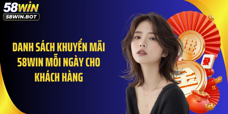 Danh sách khuyến mãi 58WIN mỗi ngày cho khách hàng