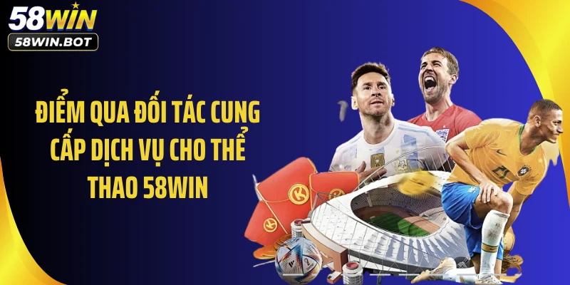 Điểm qua đối tác cung cấp dịch vụ cho thể thao 58WIN