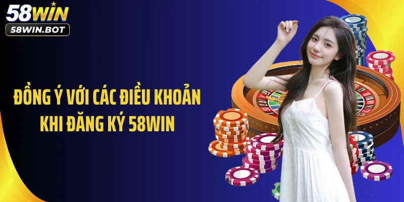 Đồng ý với các điều khoản khi đăng ký 58WIN