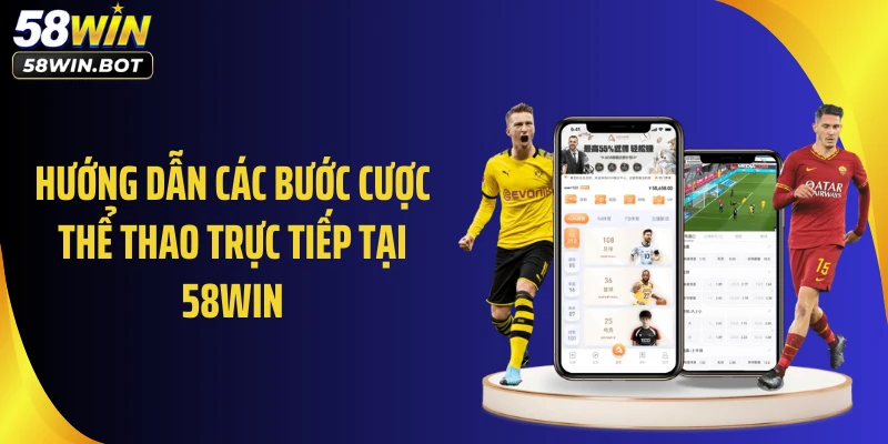 Hướng dẫn các bước cược thể thao theo quy chuẩn 58WIN