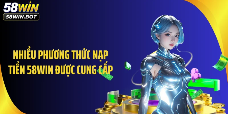 Nhiều phương thức nạp tiền 58WIN được cung cấp