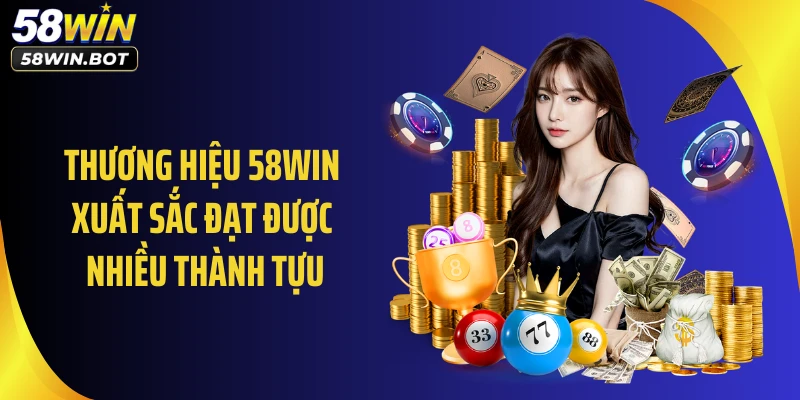Thương hiệu 58WIN xuất sắc đạt được nhiều thành tựu
