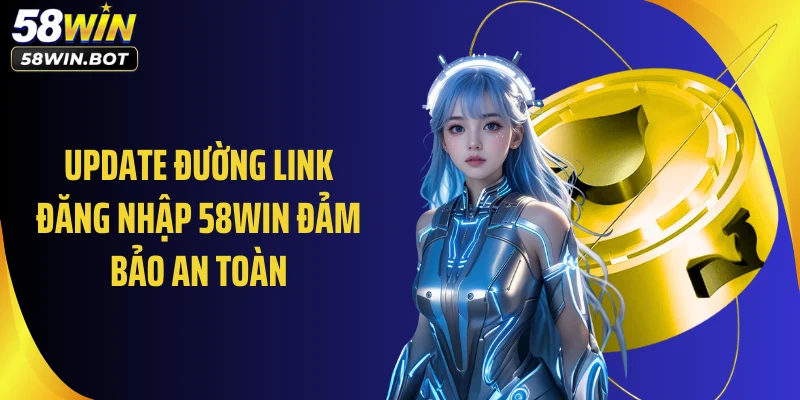 Update đường link đăng nhập 58WIN đảm bảo an toàn